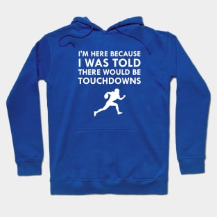 I Was Told There Would Be Touchdowns Hoodie